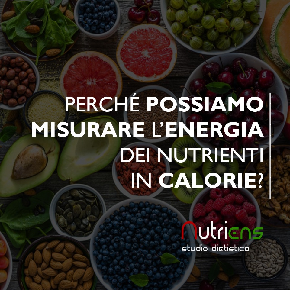 PERCHÉ POSSIAMO MISURARE L'ENERGIA DEI NUTRIENTI IN CALORIE?