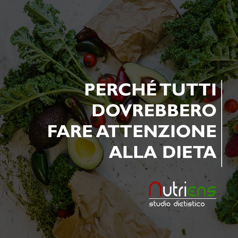 PERCHÉ TUTTI DOVREBBERO FARE ATTENZIONE ALLA DIETA